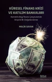 KÜRESEL FİNANS KRİZİ VE KATILIM BANKALARI - Asimetrik Bilgi Teorisi Çerçevesinde Ampirik Bir Değerlendirme - 1