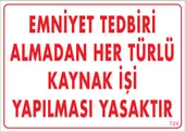 Emniyet Tedbiri Almadan Herlü Kaynak Yasaktır Levhası 25x35 KOD: 724 - 1