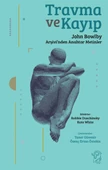 Travma ve Kayıp: John Bowlby Arşivi’nden Anahtar - 1