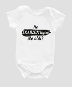Organik %100 Pamuk He Trabzonliyim Ne oldu Bebek Body ZBN089 - 1