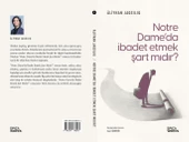Notre Dame'da İbadet Etmek Şart Mıdır? - Aliyhan Jaqsılıq - 2