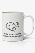 Ben Her Zaman Yanında Olacağım Yazılı Baskılı Kupa Bardak Baskılı Kahve Kupa Bardak - 1