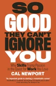 So Good They Can't Ignore You: Why Skills Trump Passion in the Quest for Work You Love Cal Newport - 1