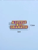 A LITTLE BIT DRAMATIC Yazılı Broş thumbnail 2