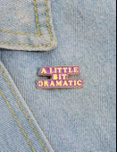 A LITTLE BIT DRAMATIC Yazılı Broş thumbnail 1