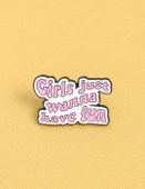 Girls Just Wanna Have Fun Yazılı Broş - 3