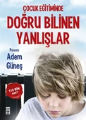 Çocuk Eğitiminde Doğru Bilinen Yanlışlar - 1