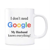 Google Kupa Bardak - I Dont Need Google My Husband Knows Everything - 1