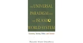 the universal paradigm and the islamic world system (choudhury) - 1