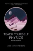 Teach Yourself Physics: a travel companion  ( Jakob Schwichtenberg ) - 1