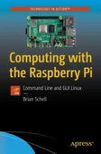 Computing with the Raspberry Pi: Brian Schell 2019 1st ed. - 1