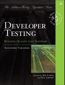 Developer Testing: Building Quality into Software (Addison-Wesley Signature Series (Cohn)) 1st Edition - 1
