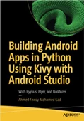 Building Android Apps in Python Using Kivy with Android Studio: With Pyjnius, Plyer, and Buildozer 1st ed. Edition - 1