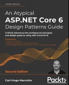 An Atypical ASP.NET Core 6 Design Patterns Guide A SOLID adventure into architectural principles and design patterns using .NET 6 and C# 10 2nd ed. Carl-Hugo Marcotte thumbnail 2