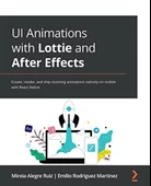 UI Animations with Lottie and After Effects: Create, render, and ship stunning animations natively on mobile with React Native - 1