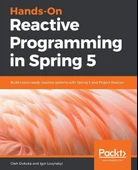 Hands-On Reactive Programming in Spring 5: Build cloud-ready, reactive systems with Spring 5 and Project Reactor - 1