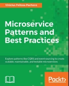 Microservice Patterns and Best Practices: Explore patterns like CQRS and event sourcing to create scalable, maintainable, and testable microservices  Vinicius Feitosa Pacheco - 1