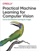 Practical Machine Learning for Computer Vision: End-to-End Machine Learning for Images Lakshmanan Görner - 2