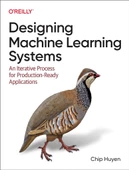 Designing Machine Learning Systems: An Iterative Process for Production-Ready Applications Chip Huyen - 2