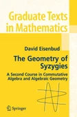 The Geometry of Syzygies: A Second Course in Algebraic Geometry and Commutative Algebra David Eisenbud - 2