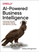 AI-Powered Business Intelligence: Improving Forecasts and Decision Making with Machine Learning Tobias Zwingmann - 1