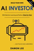 Build Your Own AI Investor: With Machine Learning and Python, Step by Step, Second Edition Damon Lee - 1