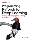 Programming PyTorch for Deep Learning: Creating and Deploying Deep Learning Applications - 1