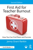 First Aid for Teacher Burnout_ How You Can Find Peace and Success-Routledge (2023) Jenny Grant Rankin - 1