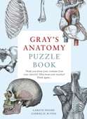 Gray's Anatomy Puzzle Book: Think you know your cranium from your clavicle? Tibia from your trachea? Think again Gareth Moore - 1