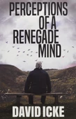 Perceptions of a Renegade Mind David Icke - 1