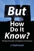 But How Do It Know The Basic Principles of Computers for Everyone-John C. Scott (2009) J Clark Scott - 1