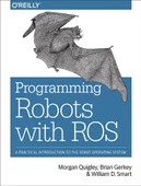 Programming Robots with ROS: A Practical Introduction to the Robot Operating System Morgan Quigley - 1