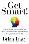 Get Smart!: How to Think and Act Like the Most Successful and Highest-Paid People in Every Field - 1