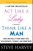 Act Like a Lady, Think Like a Man, Expanded Edition: What Men Really Think About Love, Relationships, Intimacy, and Commitment - 1