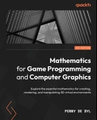 Mathematics for Game Programming and Computer Graphics: Explore the essential mathematics for creating, rendering, and manipulating 3D virtual environments Penny de Byl - 1
