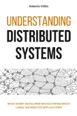 Understanding Distributed Systems: What every developer should know about large distributed applications Roberto Vitillo - 1