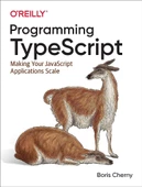 Programming TypeScript: Making Your JavaScript Applications Scale Boris Cherny - 1