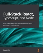 Full-Stack React, TypeScript, and Node: Build cloud-ready web applications using React 17 with Hooks and GraphQL David Choi - 1