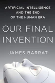 Our Final Invention: Artificial Intelligence and the End of the Human Era James Barrat - 1