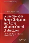 Seismic Isolation, Energy Dissipation and Active Vibration Control of Structures: 17th World Conference on Seismic Isolation 17WCSI Lecture Notes in Civil Engineering  Cimellaro - 1
