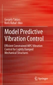 Model Predictive Vibration Control: Efficient Constrained MPC Vibration Control for Lightly Damped Mechanical Structures Takács Ilkiv - 1