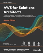 AWS for Solutions Architects - Second Edition: The definitive guide to AWS Solutions Architecture for migrating to, building, scaling, and succeeding in the cloud 2nd ed. Shrivastava Srivastav - 1