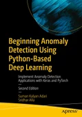Beginning Anomaly Detection Using Python-Based Deep Learning: Implement Anomaly Detection Applications with Keras and PyTorch 2nd ed. Adari Alla - 1