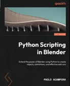 Python Scripting in Blender: Extend the power of Blender using Python to create objects, animations, and effective add-ons Paolo Acampora - 1