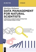 Data Management for Natural Scientists: A Practical Guide to Data Extraction and Storage Using Python (De Gruyter Textbook) Matthias Hofmann - 1