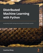 Distributed Machine Learning with Python: Accelerating model training and serving with distributed systems Guanhua Wang - 1