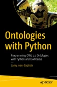 Ontologies with Python: Programming OWL 2.0 Ontologies with Python and Owlready2 Lamy Jean-Baptiste - 1