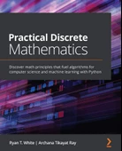 Practical Discrete Mathematics: Discover math principles that fuel algorithms for computer science and machine learning with Python White Ray - 1