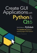 Create GUI Applications with Python & Qt6 (PySide6 Edition): The hands-on guide to making apps with Python Martin Fitzpatrick - 1