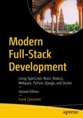 Modern Full-Stack Development: Using TypeScript, React, Node.js, Webpack, Python, Django, and Docker 2nd ed. Frank Zammetti - 1